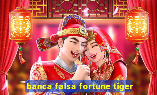 banca falsa fortune tiger